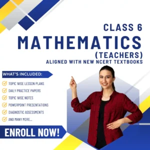 Class VI Mathematics (Teachers) Aligned with New NCERT Textbooks