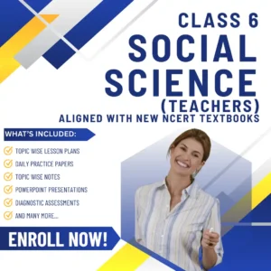 Class VI Social Science (Teachers) Aligned with New NCERT Textbooks